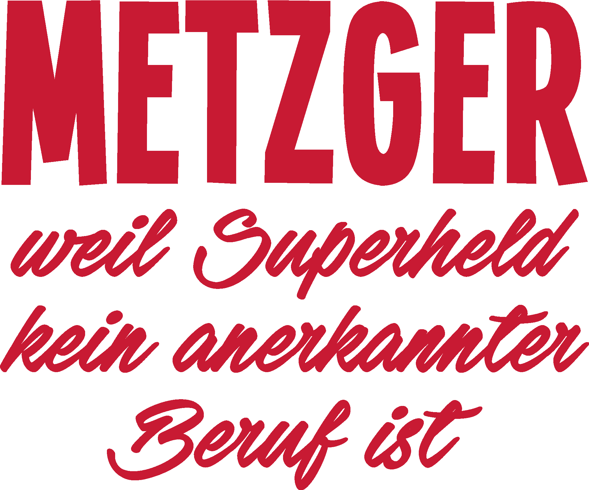 Metzger weil Superheld kein anerkannter Beruf ist.