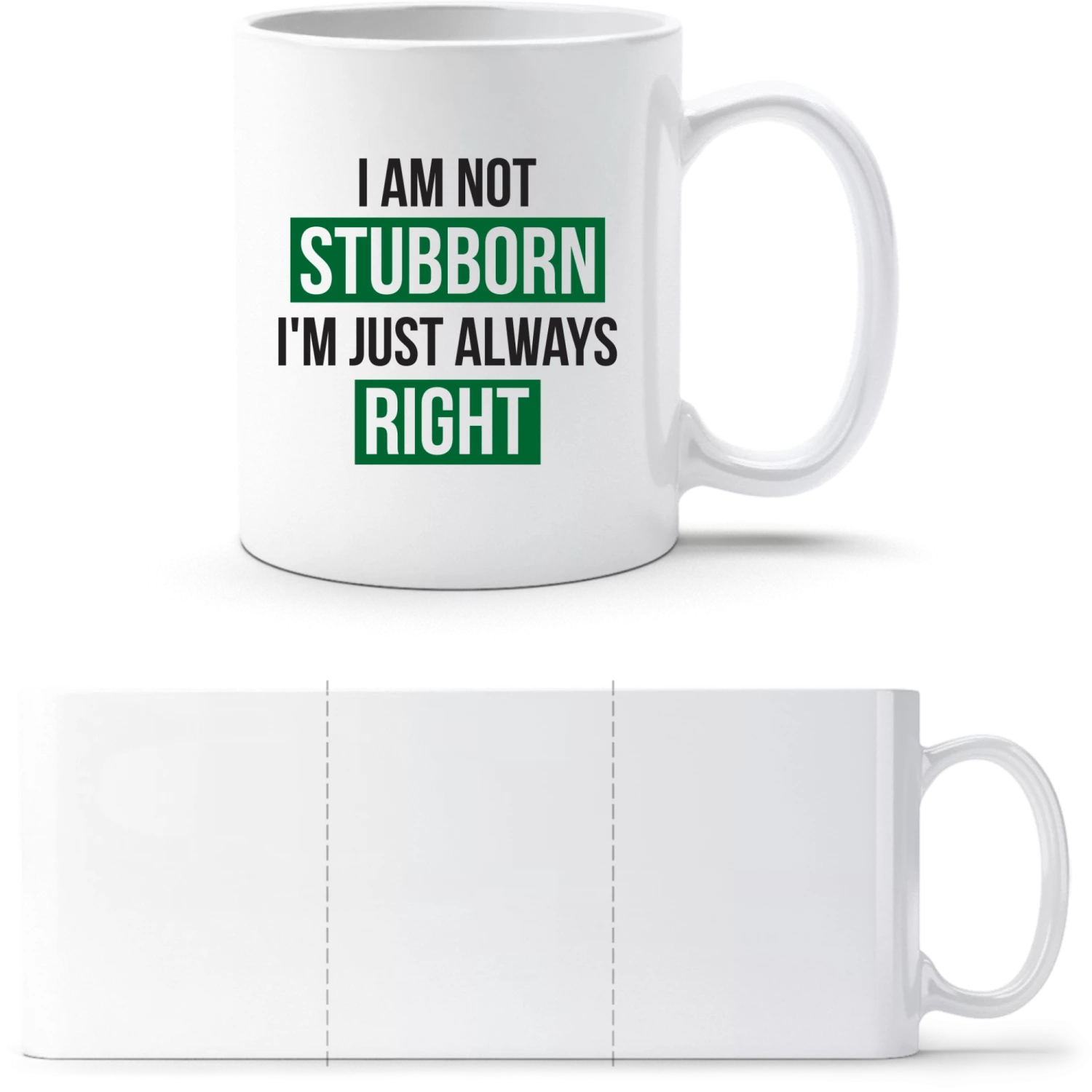 I Am Not Stubborn I'm just Always Right - White White mug - front