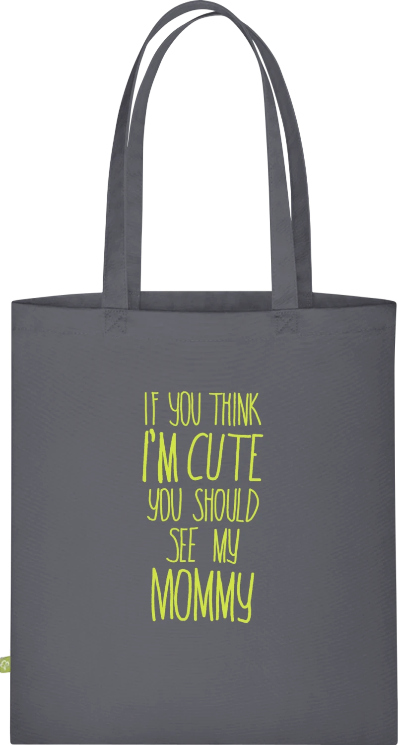 If You Think I'm Cute You Should See My Mommy - Graphite Grey Organic Bag for Life - Front